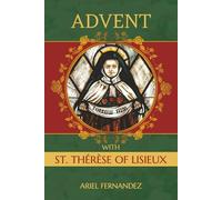 Advent with St. Therese of Lisieux: An Advent Devotional Inspired by St. Therese of Lisieux
