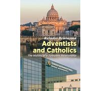 Adventists and Catholics: The History of a Turbulent Relationship