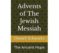 Advents of The Jewish Messiah: The Ancient Hope