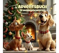 Adventsbuch 24 Hundegeschichten: Advent Buch Kinder Hunde: Adventskalender Buch Hunde, Adventsbuch 24 Kapitel für Kinder, Hundegeschichten Kinder, Weihnachtsgeschichten Hunde