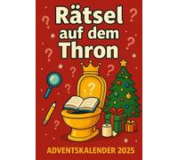 Adventskalender 2025: Rätsel auf dem Thron: Mit WC-Kreuzworträtseln, Wortsuche, Kack-doku, Poop-Labyrinthen, lustigen S ind-Spielen, Fun Facts und ... für Erwachsene, Männer und Frauen