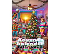Adventskalender 80er Jahre: 24 Tage voller Nostalgie und Rückbesinnung an die großartige Zeit der 1980er Jahre