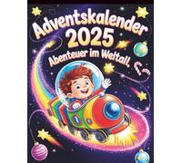Adventskalender Abenteuer im Weltall: 24 Vorlese-Geschichten mit echten Astronomie-Fakten - Geschenk für Kinder & Familien