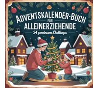 Adventskalender-Buch für Alleinerziehende: 24 stärkende Impulse, kleine Lichtblicke und entspannte Ideen für die Vorweihnachtszeit