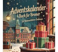 Adventskalender-Buch für Bremer: 24 besondere Orte, Geschichten und Geheimtipps für eine nordische Adventszeit an der Weser