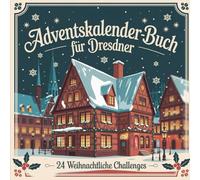 Adventskalender-Buch für Dresdner: 24 besondere Orte, Geschichten und Geheimtipps für eine festliche Adventszeit in Elbflorenz
