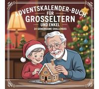 Adventskalender-Buch für Großeltern und Enkel: 24 gemeinsame Erinnerungen, kleine Rituale und herzerwärmende Ideen für Jung und Alt
