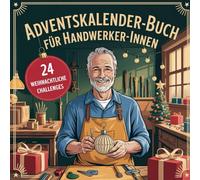 Adventskalender-Buch für Handwerker:innen: 24 kreative Ideen, Werkzeugweisheiten und humorvolle Momente für die Adventszeit