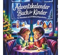 Adventskalender Buch für Kinder: Ein Adventsbuch mit 24 Weihnachtsgeschichten - jeden Tag eine neue Geschichte, eine kleine Aufgabe und ganz viel Weihnachtszauber