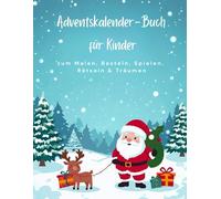 Adventskalender - Buch für Kinder: zum malen, basteln, spielen, rätseln und träumen