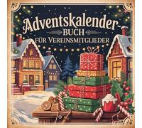 Adventskalender-Buch für Vereinsmitglieder: 24 Gemeinschaftsideen, Humorimpulse und Vereinsmomente für die Adventszeit