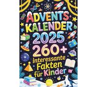 Adventskalender Buch - Interessante Fakten Für Kinder: Spannende, Lustige & Verblüffende Wissens-Fakten aus Geschichte, Wissenschaft, Natur, Raumfahrt & Kuriositäten für die Adventszeit