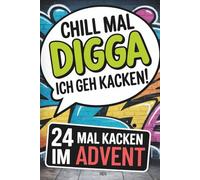 Adventskalender: Chill mal, Digga - Ich geh kacken! 24-mal Kacken im Advent mit unnützem Wissen, Rätseln, Sudokus, Labyrinthen, Kreuzworträtseln und vielem mehr | Beliebtes Geschenk für Teenager
