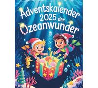 Adventskalender der Ozeanwunder: 24 märchenhafte Unterwasser-Abenteuer für Kinder - voller Meereswissen, Spannung und Magie
