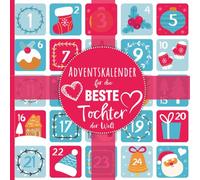 Adventskalender für die beste Tochter der Welt - Persönliches Geschenk mit 24 liebevollen Sprüchen und Botschaften für jugendliche oder erwachsene ... Besonderes Geschenkbuch für die Adventszeit