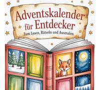 Adventskalender für Entdecker: zum Vorlesen, Rätseln und Ausmalen - jeden Tag eine kreative Überraschung für die Weihnachtszeit