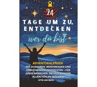 Adventskalender für Jungen: 24 Tage, um dich selbst zu entdecken: 24 wahre, bewegende und motivierende Geschichten für Jungen, die sich weniger allein fühlen möchten