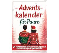 Adventskalender für Paare - 24 romantische Herausforderungen zur Vorbereitung auf Weihnachten: Ein kleines originelles Geschenk für Erwachsene