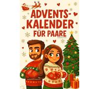 ADVENTSKALENDER FÜR PAARE: Der verrückteste und romantischste Adventskalender aller Zeiten: Jeden Tag eine Überraschung, die eure Liebe unvergesslich machen wird.