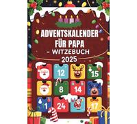 Adventskalender Für Papa - Witzebuch: Öffne 24 Türen voller Weihnachtshumor: Ein lustiges Weihnachtsgeschenk-Buch für Männer und Erwachsene
