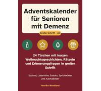 Adventskalender für Senioren mit Demenz: 24 Türchen mit kurzen Weihnachtsgeschichten, Rätseln und Erinnerungsfragen in großer Schrift. Suchsel, Labyrinthe, Sudoku, Sprichwörter und Ausmalbilder