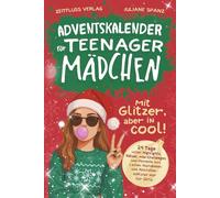 Adventskalender für Teenager Mädchen - mit Glitzer, aber in cool!: 24 Tage voller Highlights, Rätsel, Mini-Challenges und Momente zum Lachen, Nachdenken und Abschalten - exklusiv nur für Girls.