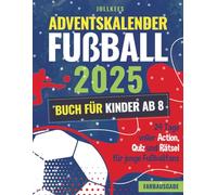 Adventskalender Fußball - Buch für Kinder ab 8: 24 Tage voller Action, Quiz und Rätsel für junge Fußballfans (Farbausgabe)