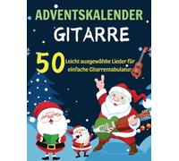 Adventskalender Gitarre: 50 Leicht ausgewählte Lieder für einfache Gitarrentabulatur