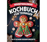 Adventskalender Kochbuch für Teenager: 24 Leckere Plätzchen & Weihnachtsbäckerei Rezepte +7 Extra Rezepten bis Silvester & Weihnachtsmenü | Ideales Geschenk für Mädchen & Jungen