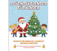 Adventskalender Malbuch für Kinder ab 3 Jahren: 24 weihnachtliche Motive zum Ausmalen und kleine Geschichten zum Vorlesen: Weihnachtsmalbuch für ... Ausmalspaß und Lesemomente im Advent