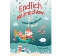 Adventskalenderbuch - 24 Weihnachtsgeschichten Für Kinder - Endlich Weihnachten!