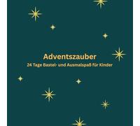 Adventszauber: 24 Tage Bastel- und Ausmalspaß für Kinder