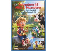 Adventure #5 Mike E. Meanderer Meets Flora The Fish With The Fantastic Tail
