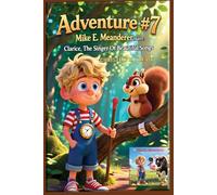 Adventure #7 Mike E. Meanderer Meets Clarice, The Singer Of Beautiful Songs