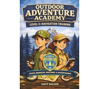 Adventure Academy Outdoor Survivor Missions for Kids: Level 2: Navigation Training - 30 Hands-On Challenges to Master Maps, Compass, Celestial Navigation, and Finding Your Way in Any Terrain