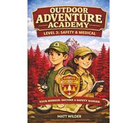 Adventure Academy Outdoor Survivor Missions for Kids: : Level 3: Safety & Medical 36 Hands-On Missions to Master First Aid, Wilderness Medicine, Wildlife Encounters, and Emergency Response