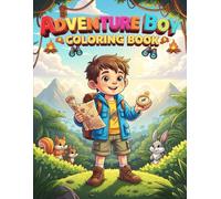 Adventure Boy Coloring Book: Fun Outdoor Scenes, Camping, Sports, Travel, Exploration, and Action Coloring Pages for Kids Ages 4-8