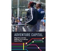 Adventure Capital: Migration and the Making of an African Hub in Paris