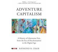 Adventure Capitalism: A History of Libertarian Exit, from the Era of Decolonization to the Digital Age