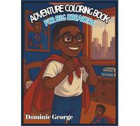 Adventure Coloring Book For Big Dreamers: Inspiring Boys Ages 6-12 to Explore, Build Confidence, and Dream Big