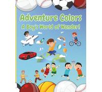 Adventure Colors: A Boys World of Wonder!: Coloring Book for Boys