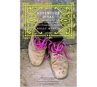 Adventure Divas: Searching the Globe for Women Who Are Changing the World Morris, Holly (Auteur)