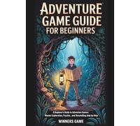 Adventure Game Guide For Beginners: A Beginner’s Guide To Adventure Games: Master Exploration, Puzzles, And Storytelling Step By Step”