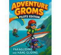Adventure Groms: Pilots Edition: Paragliding and Hang Gliding Coloring Book for Kids and Teens | Action Sports Adventures, Outdoor Fun, and Creative Play for All Ages