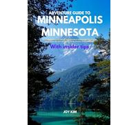 ADVENTURE GUIDE TO MINNEAPOLIS, MINNESOTA: Minneapolis Unleashed: Elevate Your Adventure Game in the City of Lakes, things to see, do, and visit Hiking, biking, beaches, skiing adventure