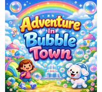 Adventure in Bubble Town: A Magical Story About Friendship, Courage, and Fun. | 32 pages | 8.5×8.5 inches | Glossy Book Cover| Ages (3-8)