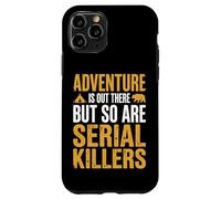 Adventure is Out There But So are Serial Killers Promeneur Coque pour iPhone 11 Pro