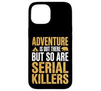 Adventure is Out There But So are Serial Killers Promeneur Coque pour iPhone 15