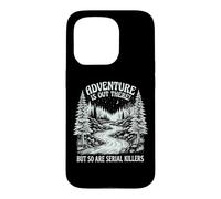 Adventure is Out There But So are Serial Killers Promeneur Coque pour iPhone 15 Pro