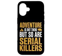 Adventure is Out There But So are Serial Killers Promeneur Coque pour iPhone 16